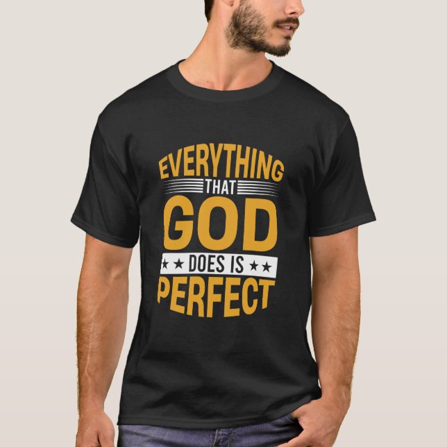 Everything That God Does Is Perfect Faith Quote T-Shirt (Front)