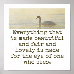 Everything That Is Made Beautiful - Beauty Quote  Poster