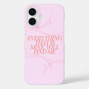 Everything that is mine, will find me iPhone 16 case