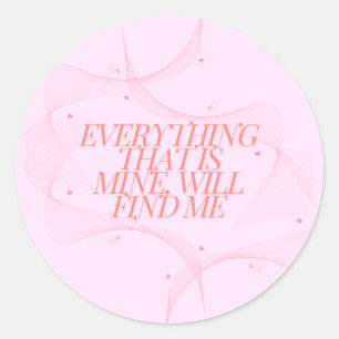 Everything that is mine, will find me  classic round sticker