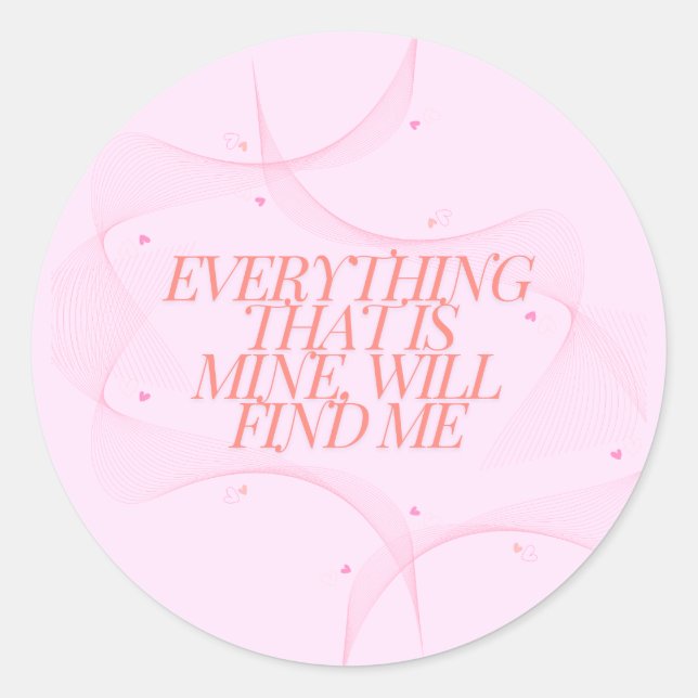 Everything that is mine, will find me  classic round sticker (Front)