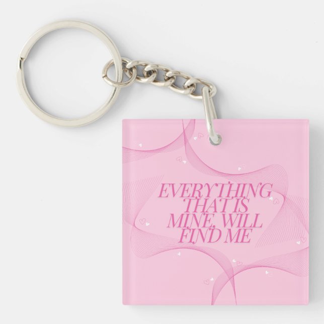 Everything that is mine, will find me Quote, Pink Key Ring (Front)