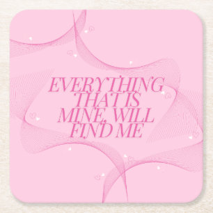 Everything that is mine, will find me Quote, Pink Square Paper Coaster