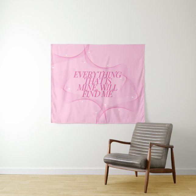Everything that is mine, will find me Quote, Pink Tapestry (In Situ (Horizontal))