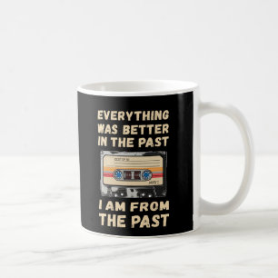 Everything Was Better In The Past Cassette Coffee Mug