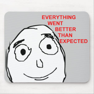 Everything Went Better Than Expected Mouse Pad