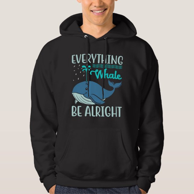 Everything Whale Be Alright Orca Sea Mamal Lover Hoodie (Front)
