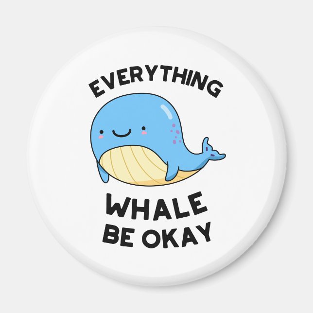Everything Whale Be Okay Cute Whale Pun Magnet (Front)