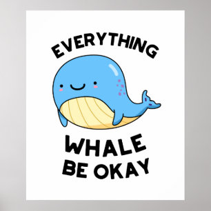Everything Whale Be Okay Cute Whale Pun Poster