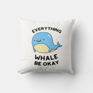 Everything Whale Be Okay Funny Whale Pun Cushion