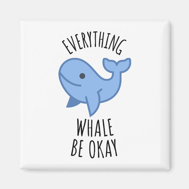 Everything Whale Be Okay Magnet (Front)
