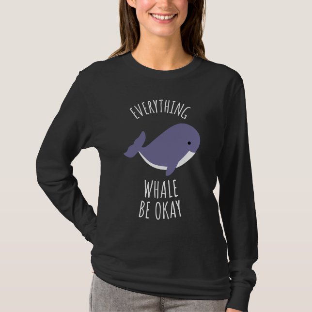 Everything Whale Be Okay T-Shirt (Front)
