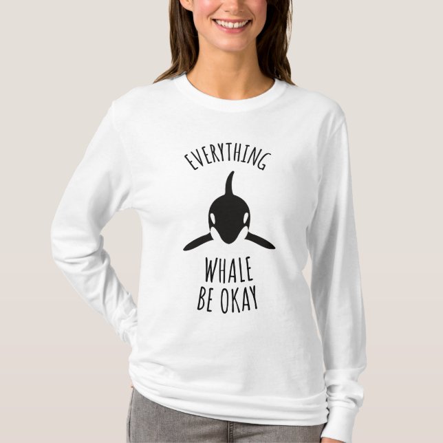 Everything Whale Be Okay T-Shirt (Front)