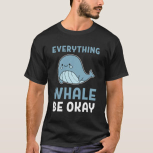 Everything Whale Be Okay Whale Expert T-Shirt
