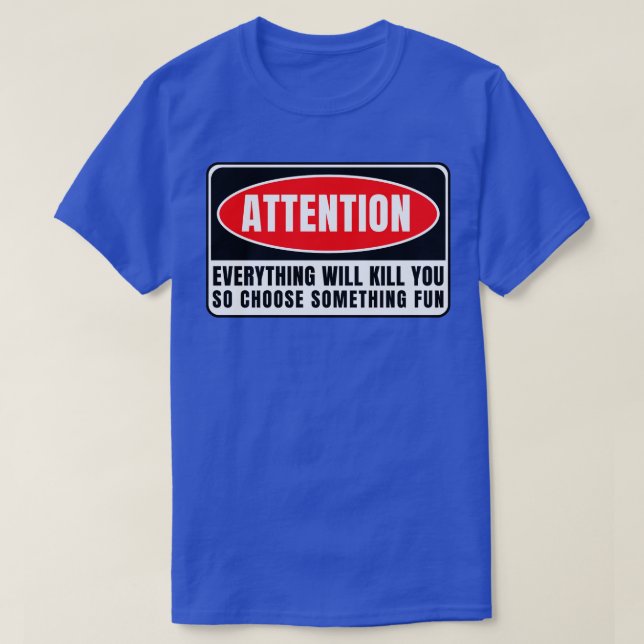 Everything Whill Kill You T-Shirt (Design Front)