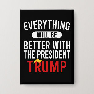 Everything Will Be Better With The President Trump
