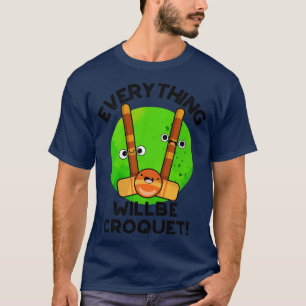 Everything Will Be Croquet Cute Sports Pun 1 T-Shirt