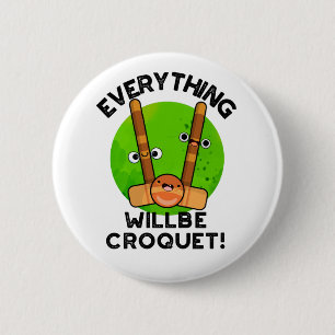 Everything Will Be Croquet Positive Sports Pun  6 Cm Round Badge