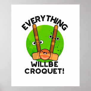 Everything Will Be Croquet Positive Sports Pun  Poster