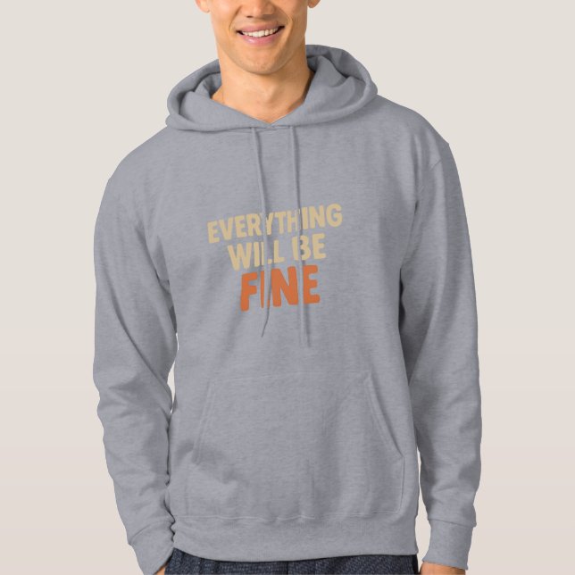 Everything Will Be Fine - Cosy Motivational Quote  Hoodie (Front)