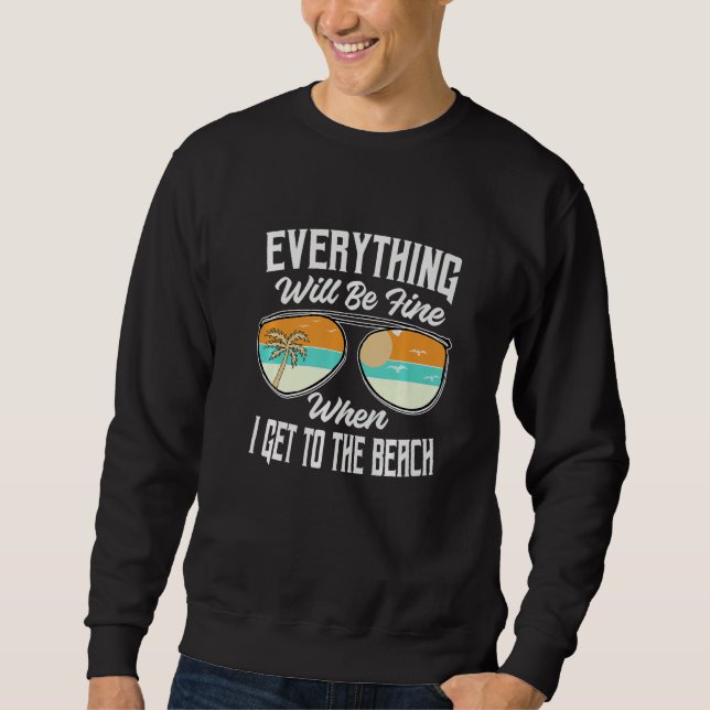 Everything Will Be Fine When I Get To The Beach  V Sweatshirt (Front)