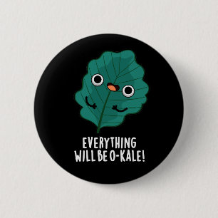 Everything Will Be O-kale Funny Veggie Pun Dark BG 6 Cm Round Badge