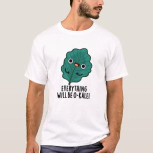 Everything Will Be O-kale Funny Veggie Pun T-Shirt