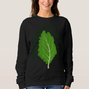 Everything Will Be O Kale Vegan Veggie Kale Vegeta Sweatshirt