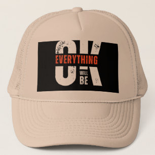 Everything Will Be OK Hat Motivational Trucker