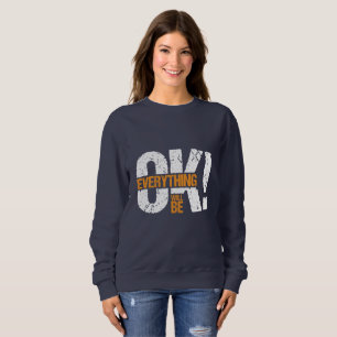 Everything will be ok sweatshirt