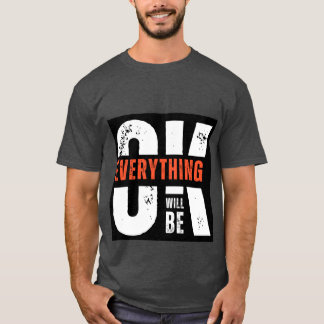 Everything will be ok T-Shirt