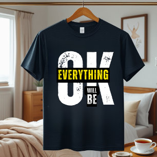 Everything Will Be OK T-Shirt – Motivational Quote Tri-Blend Shirt
