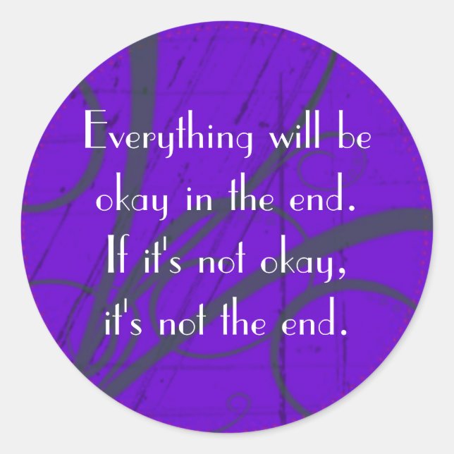 Everything will be okay in the end. classic round sticker (Front)