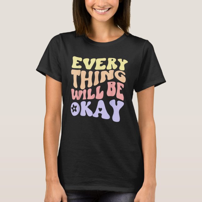 Everything Will Be Okay Positive Message Quote Aes T-Shirt (Front)