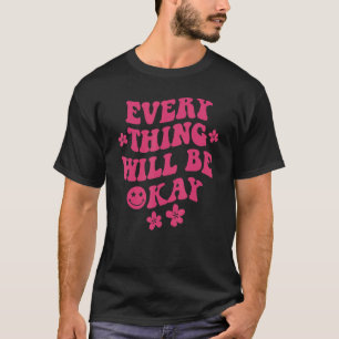 Everything Will Be Okay Positive Quote Flower Face T-Shirt