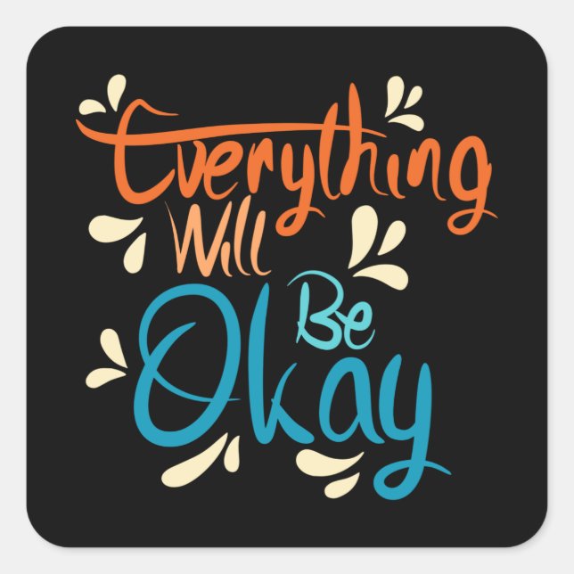 Everything Will Be Okay Square Sticker (Front)