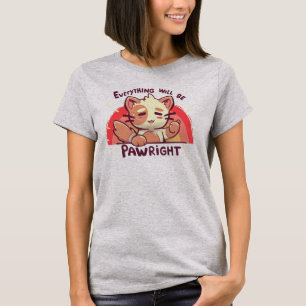 Everything will be PAWright T-Shirt