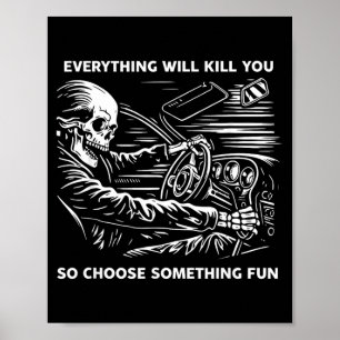 Everything Will Kill Choose Something Fun Skeleton Poster