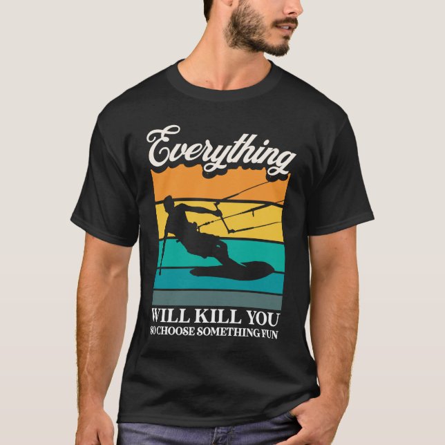 Everything Will Kill You Choose Something Fun Kite T-Shirt (Front)