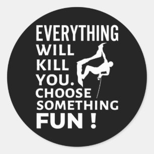 Everything Will Kill You Choose Something Fun Rock Classic Round Sticker