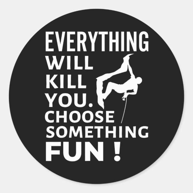 Everything Will Kill You Choose Something Fun Rock Classic Round Sticker (Front)