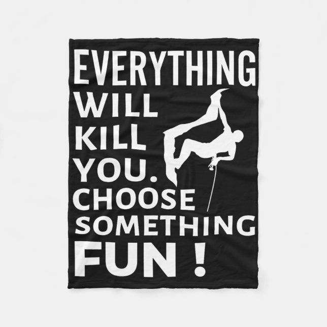 Everything Will Kill You Choose Something Fun Rock Fleece Blanket (Front)