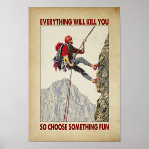 everything will kill you so choose something fun poster