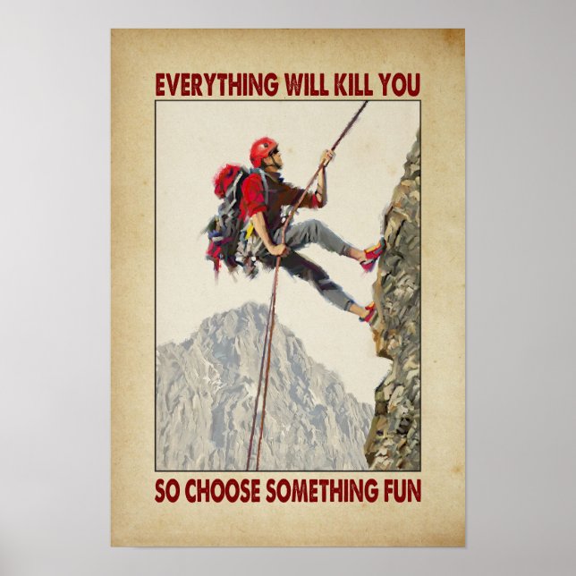 everything will kill you so choose something fun poster (Front)
