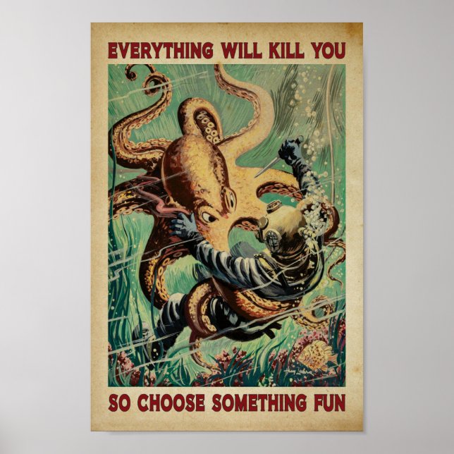 everything will kill you so choose something fun poster (Front)