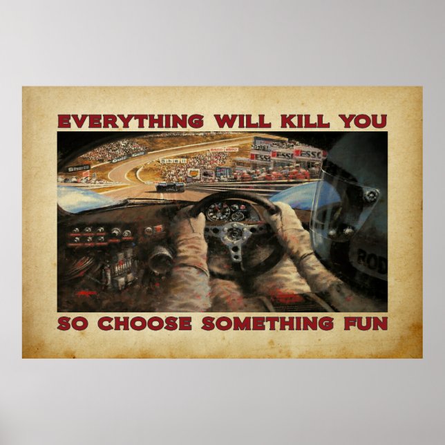 everything will kill you so choose something fun poster (Front)