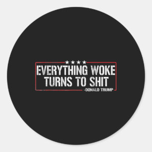 Everything Woke Turns To S Hit - Donald Trump Classic Round Sticker