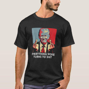 Everything Woke Turns To Shi Funny Trump Zr Gift H T-Shirt