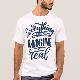 Everything you can imagine is real 3 T-Shirt
