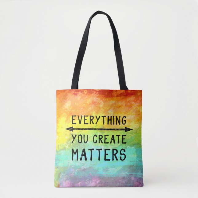 Everything You Create Matters Tote Bag (Front)